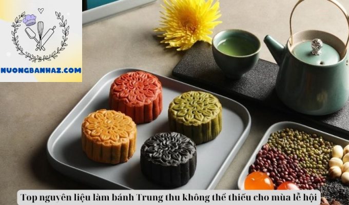 Top nguyên liệu làm bánh Trung thu không thể thiếu cho mùa lễ hội