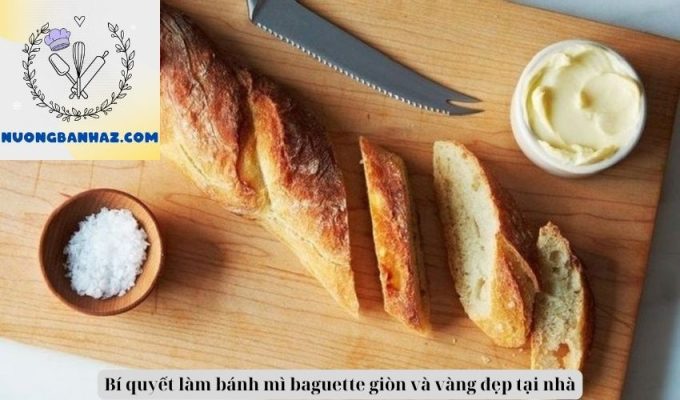 Bí quyết làm bánh mì baguette giòn và vàng đẹp tại nhà