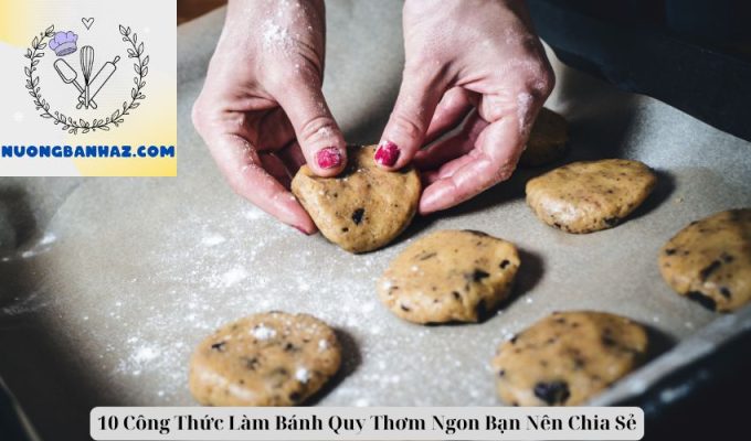 10 Công Thức Làm Bánh Quy Thơm Ngon Bạn Nên Chia Sẻ