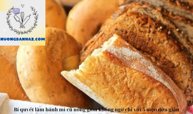 Bí quyết làm bánh mì cũ nóng giòn không ngờ chỉ với 5 mẹo đơn giản